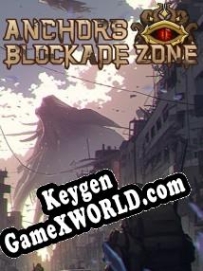 Anchors: Blockade Zone генератор ключей