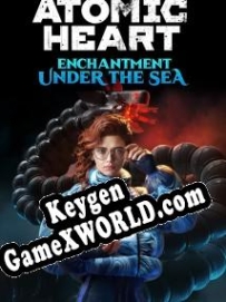 Atomic Heart: Enchantment Under the Sea ключ бесплатно