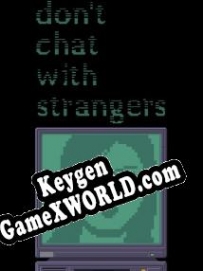 Dont Chat With Strangers ключ бесплатно