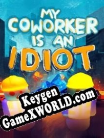 My Coworker is an Idiot генератор ключей