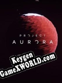 CD Key генератор для  Project: Aurora