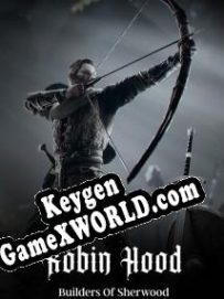 Генератор ключей (keygen)  Robin Hood Builders Of Sherwood