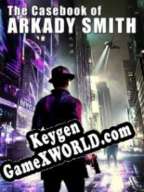 The Casebook of Arkady Smith CD Key генератор