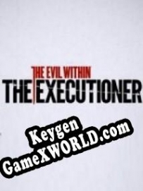 Генератор ключей (keygen)  The Evil Within The Executioner