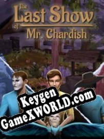 CD Key генератор для  The Last Show of Mr. Chardish