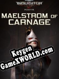 CD Key генератор для  Warhammer 40,000: Inquisitor Martyr Maelstrom of Carnage