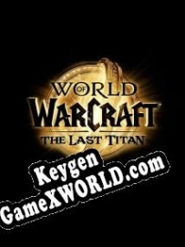 Ключ для World of Warcraft: The Last Titan