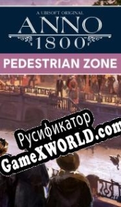 Русификатор для Anno 1800: Pedestrian Zone