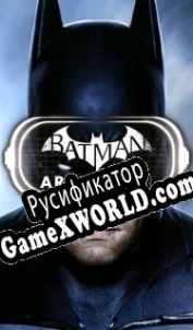 Русификатор для Batman Arkham VR