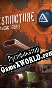 Русификатор для DESTRUCTURE: Among Debris