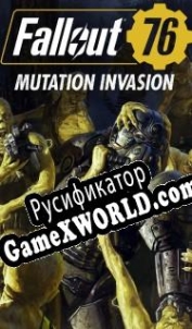 Русификатор для Fallout 76: Mutation Invasion