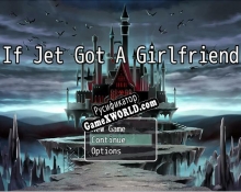 Русификатор для If Jet Got a Girlfriend