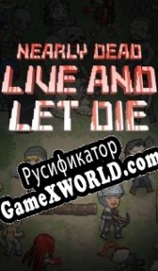 Русификатор для Nearly Dead Live and Let Die