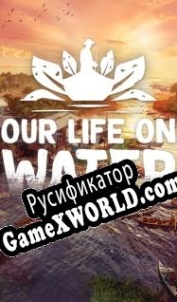 Русификатор для Our Life on Water