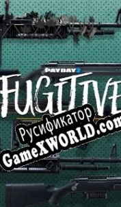 Русификатор для Payday 2: Fugitive Weapon