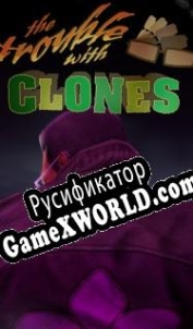 Русификатор для Saints Row: The Third The Trouble with Clones