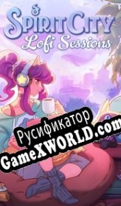 Русификатор для Spirit City: Lofi Sessions
