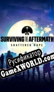 Русификатор для Surviving the Aftermath Shattered Hope