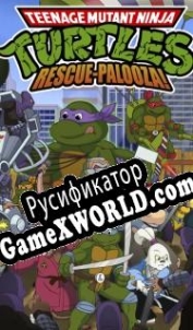 Русификатор для Teenage Mutant Ninja Turtles: Rescue-Palooza!