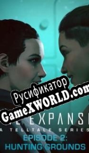 Русификатор для The Expanse: A Telltale Series Episode 2: Hunting Grounds