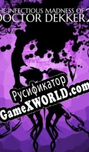 Русификатор для The Infectious Madness of Doctor Dekker 2