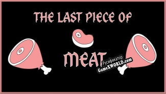 Русификатор для The Last Piece Of Meat