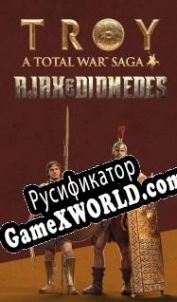 Русификатор для Total War Saga: Troy Ajax & Diomedes