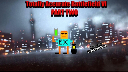 Русификатор для Totally Accurate Battlefield VI Part Two THE FINALE