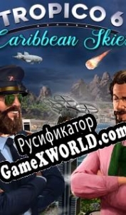Русификатор для Tropico 6 Caribbean Skies