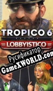 Русификатор для Tropico 6 Lobbyistico