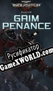 Русификатор для Warhammer 40,000: Inquisitor Martyr Grim Penance
