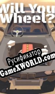 Русификатор для Will You Wheel?