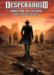 Desperados 3 Money for the Vultures Part 1: Late To The Party: Трейнер +15 [v1.9]