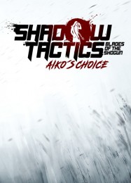 Shadow Tactics: Blades of the Shogun Aikos Choice: ТРЕЙНЕР И ЧИТЫ (V1.0.88)
