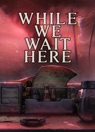 Трейнер для While We Wait Here [v1.0.7]